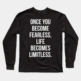 Once You Become Fearless, Life Becomes Limitless Long Sleeve T-Shirt